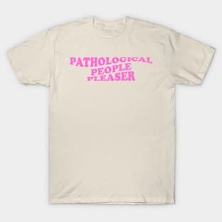 Pathological People Pleaser T-Shirt